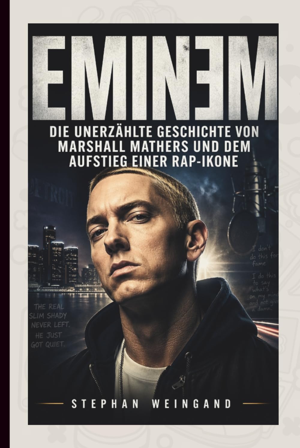 EMINEM: Die unerzählte Geschichte von Marshall Mathers und dem Aufstieg einer Rap-Ikone