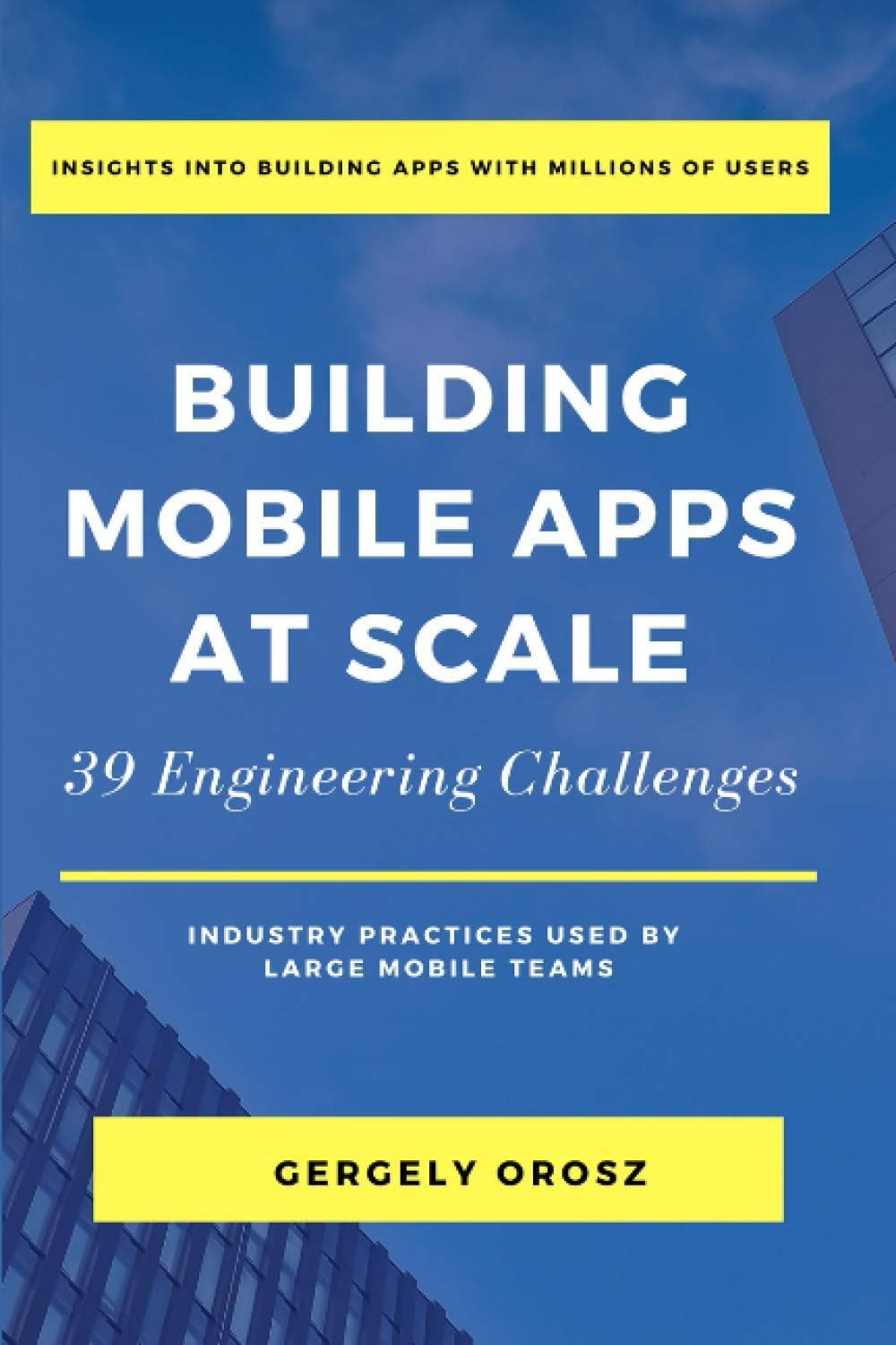 Pragmatic Engineer B.V Building Mobile Apps at Scale: 39 Engineering Challenges
