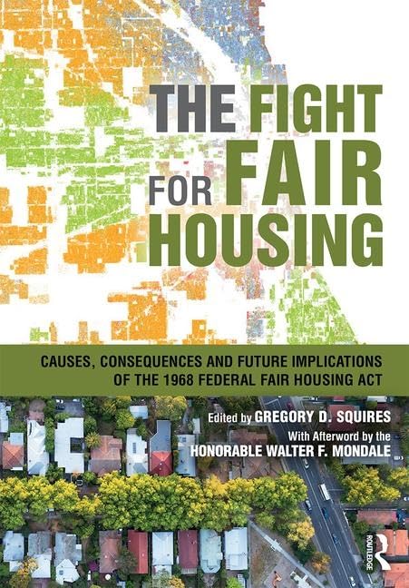 The Fight for Fair Housing: Causes, Consequences, and Future Implications of the 1968 Federal Fair Housing Act      1st Edition