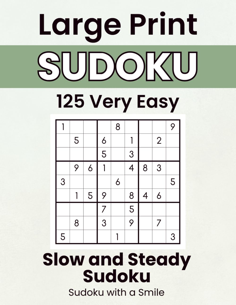 Slow and Steady Sudoku: Sudoku with a Smile: Large Print Very Easy Puzzles with Calming Affirmations to Slow Down and Find Quiet Moments