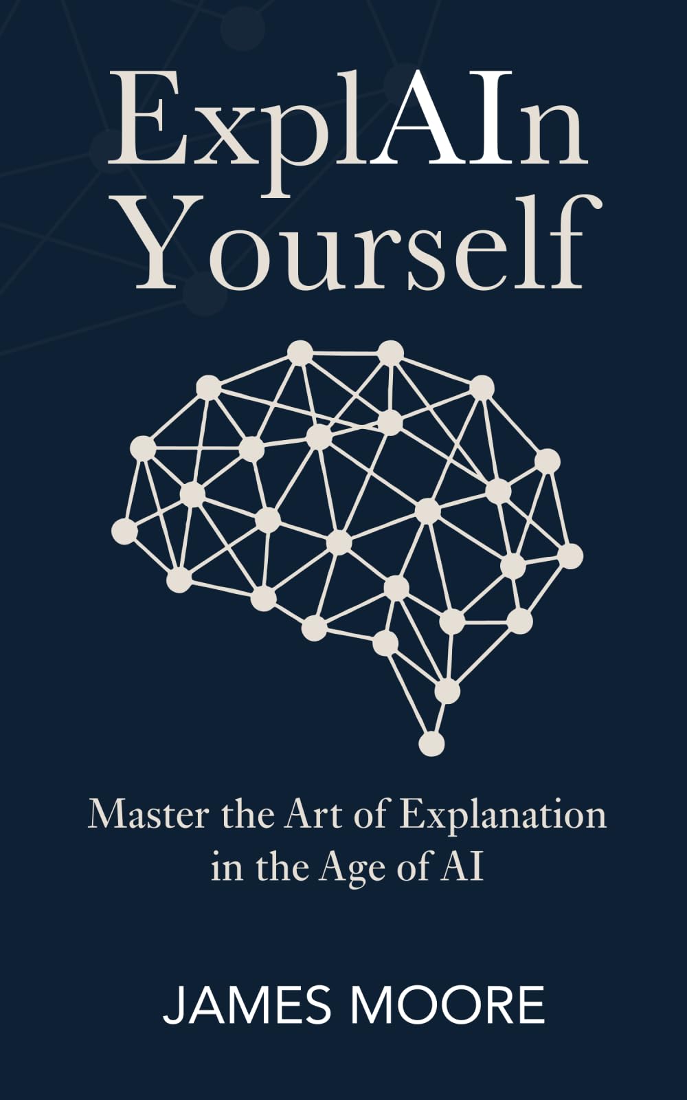 ExplAIn Yourself: Master the Art of Explanation in the Age of AI