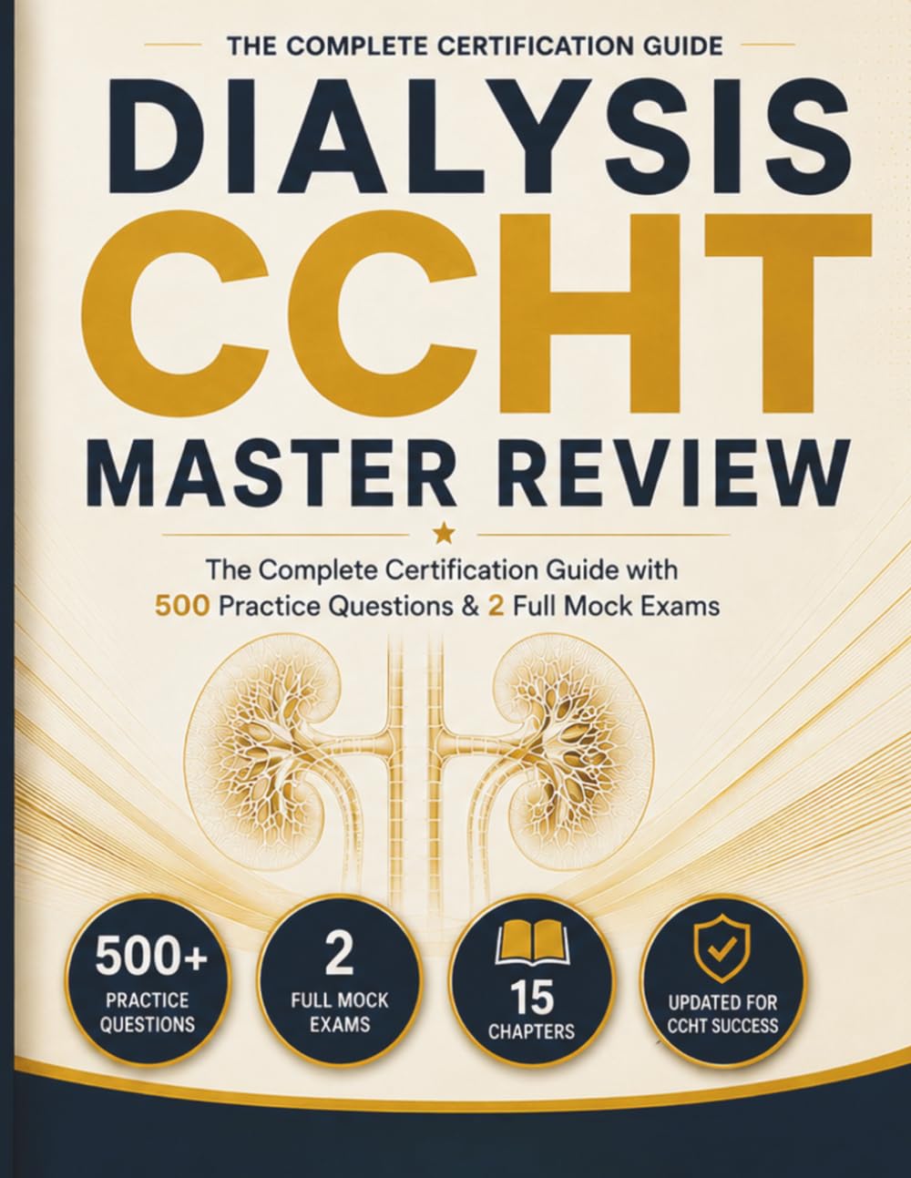 Dialysis CCHT Master Review: The Complete Certification Guide with 500 Practice Questions & 2 Full Mock Exams
