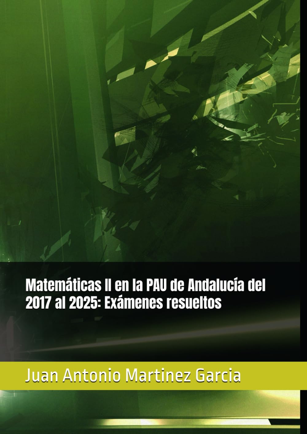 Matemáticas II en la PAU de Andalucía del 2017 al 2025: Exámenes resueltos