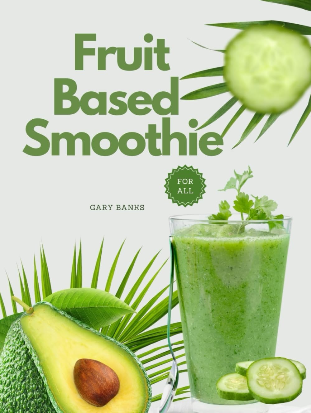 Fruit-based Smoothie Recipes For All: Delicious, All-Natural Recipes Under 300 Calories, Ready in 10 Minutes or Less (Simply Homemade)