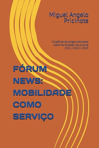 Fórum News: MOBILIDADE COMO SERVIÇO: Coletânea de artigos publicados sobre Mo-bilidade nos anos de 2021 / 2022 / 2023