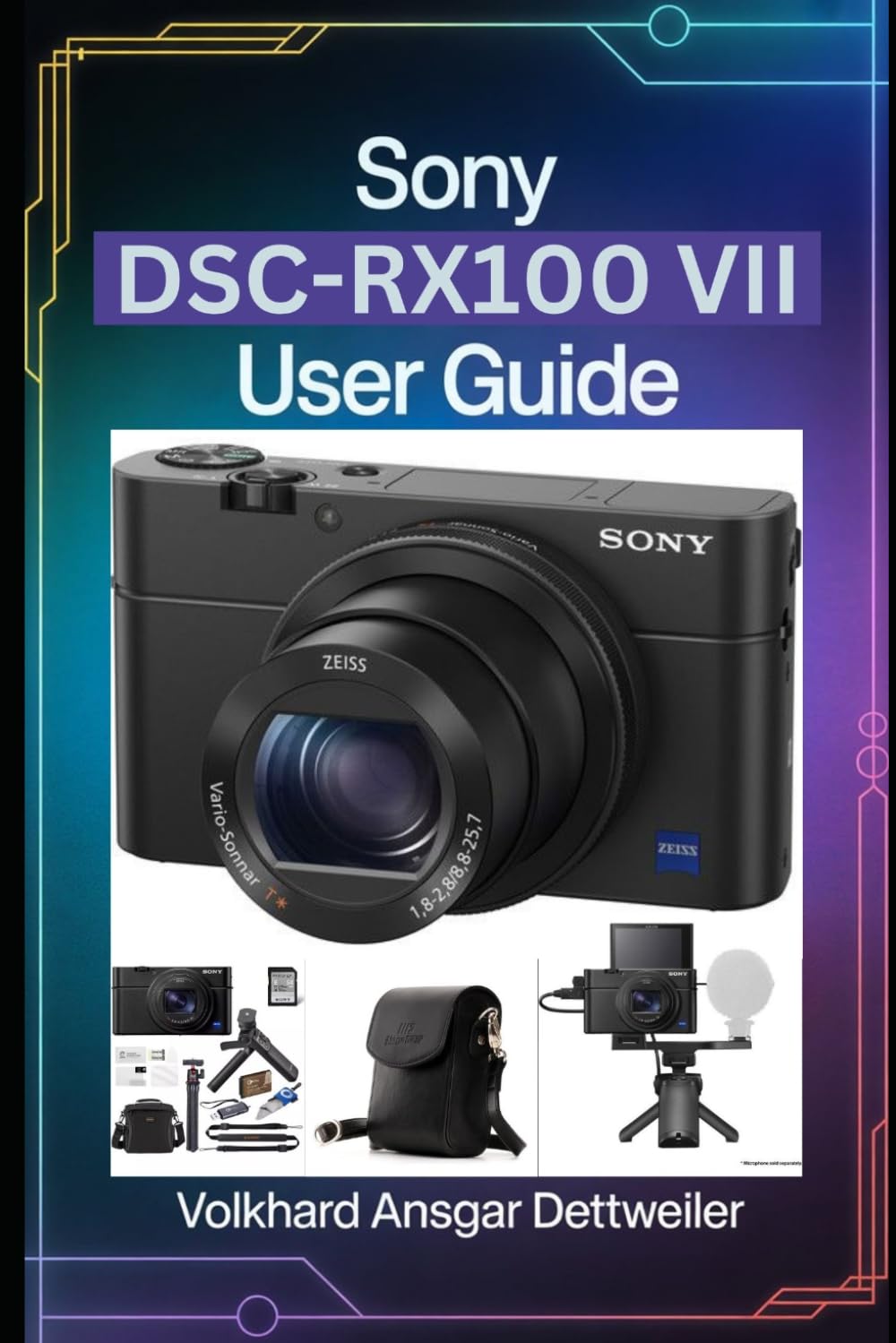 SONY DSC-RX100 VII USER GUIDE: A Friendly Step-by-Step Guide to Sharp Photos, Smooth Video, and Fast Setup