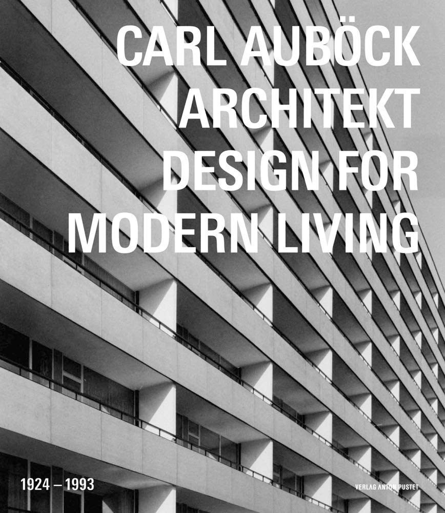 Carl Aubock Architekt 1924 - 1993: Design for Modern Living