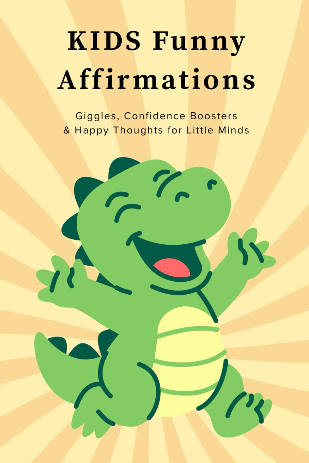 Kids Funny Affirmations Book: Giggles, Confidence Boosters & Happy Thoughts for Little Minds