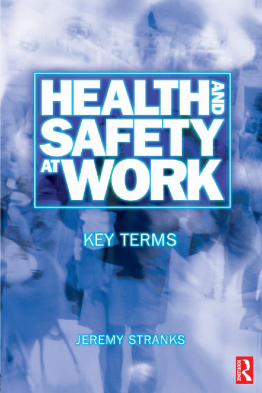 Health and Safety at Work: Key Terms by Jeremy Stranks - 9780750654463