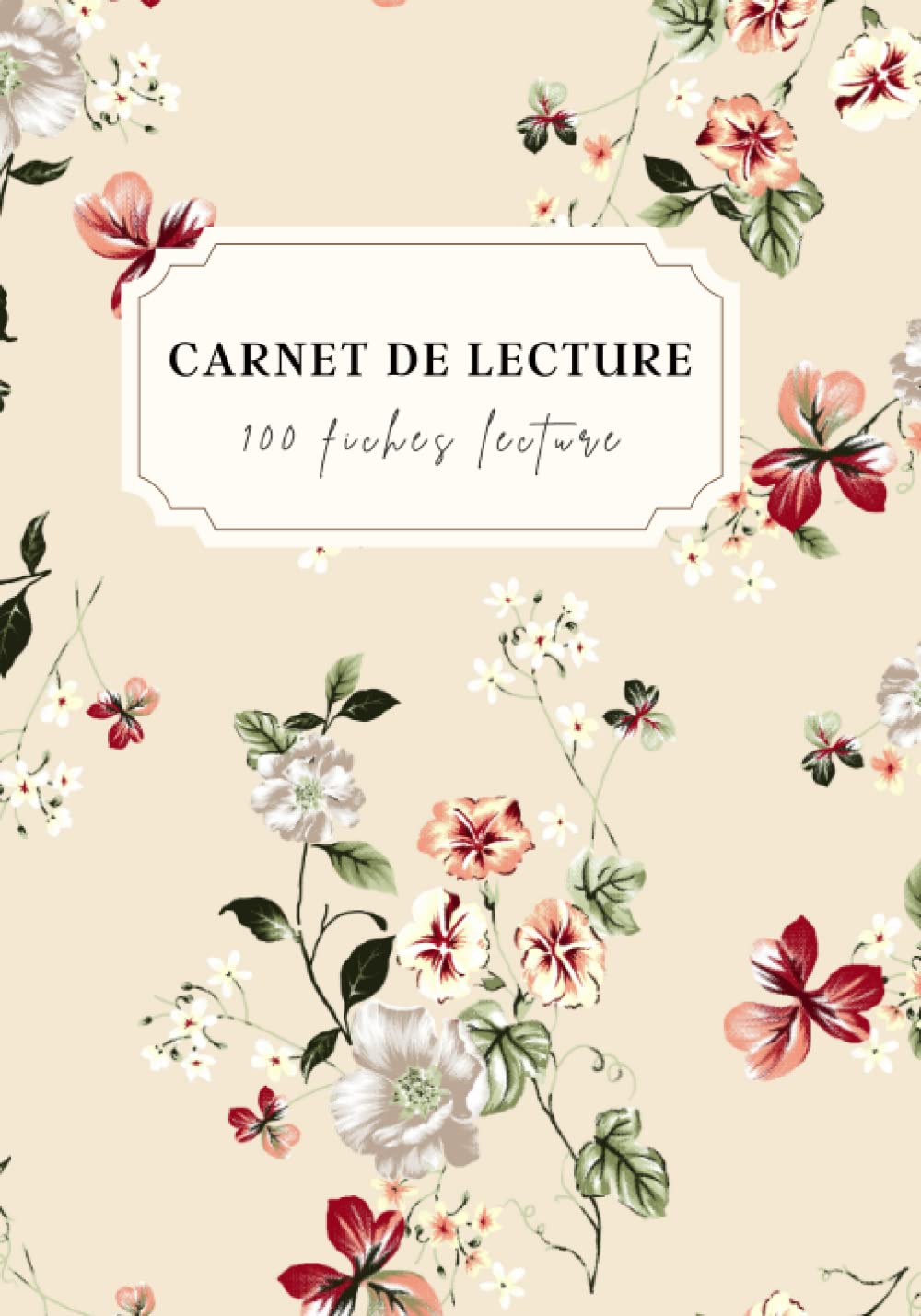 Journal de lecture fleurs - Carnet à remplir avec 100 fiches lectures pratiques et spacieuses - 206 pages - lectrices adultes et ados - suivez vos ... pour un cadeau livresque (French Edition)