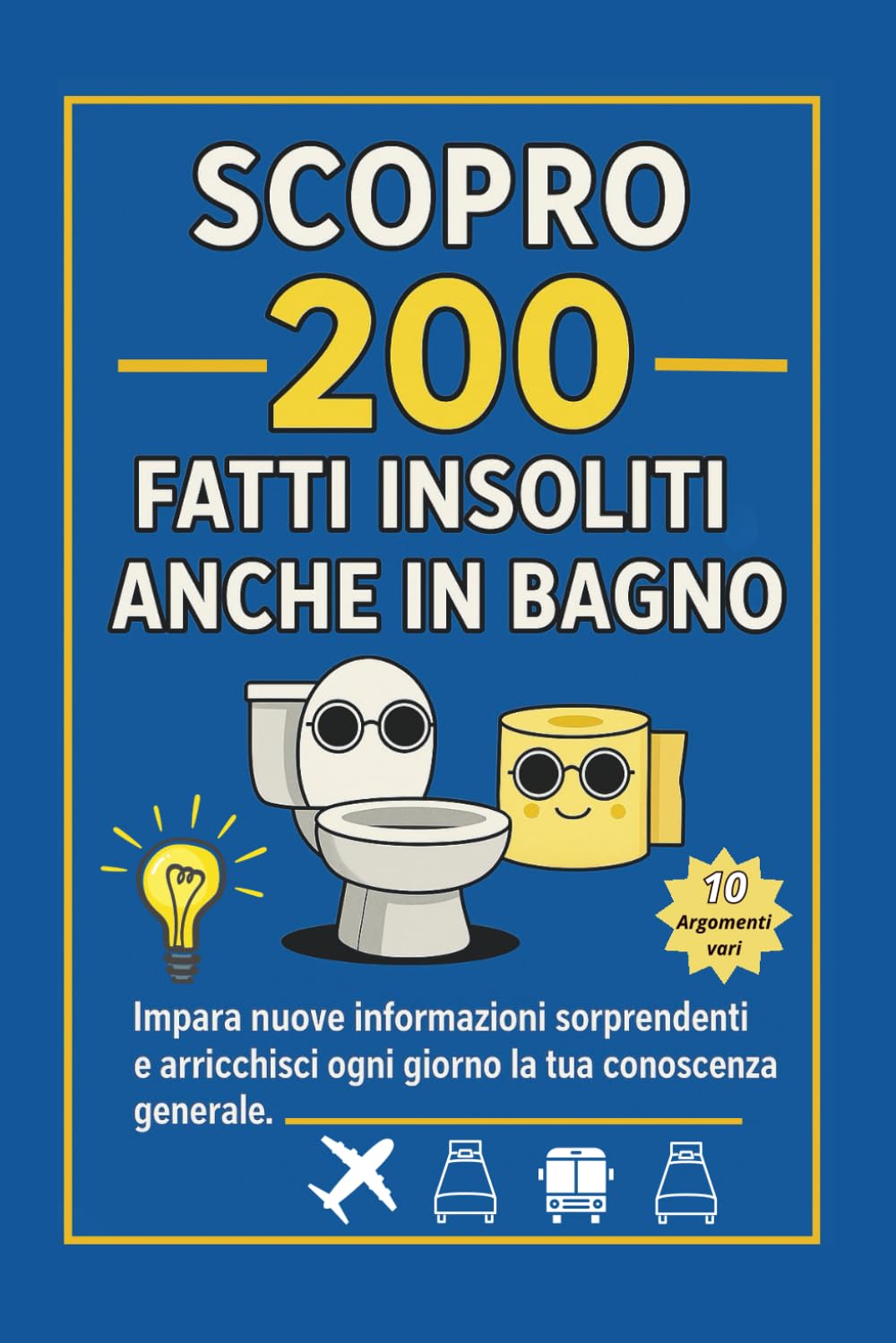 Scopro 200 Fatti Insoliti– anche in Bagno: impara nuove informazioni sorprendenti e arricchisci ogni giorno la tua conoscenza generale.