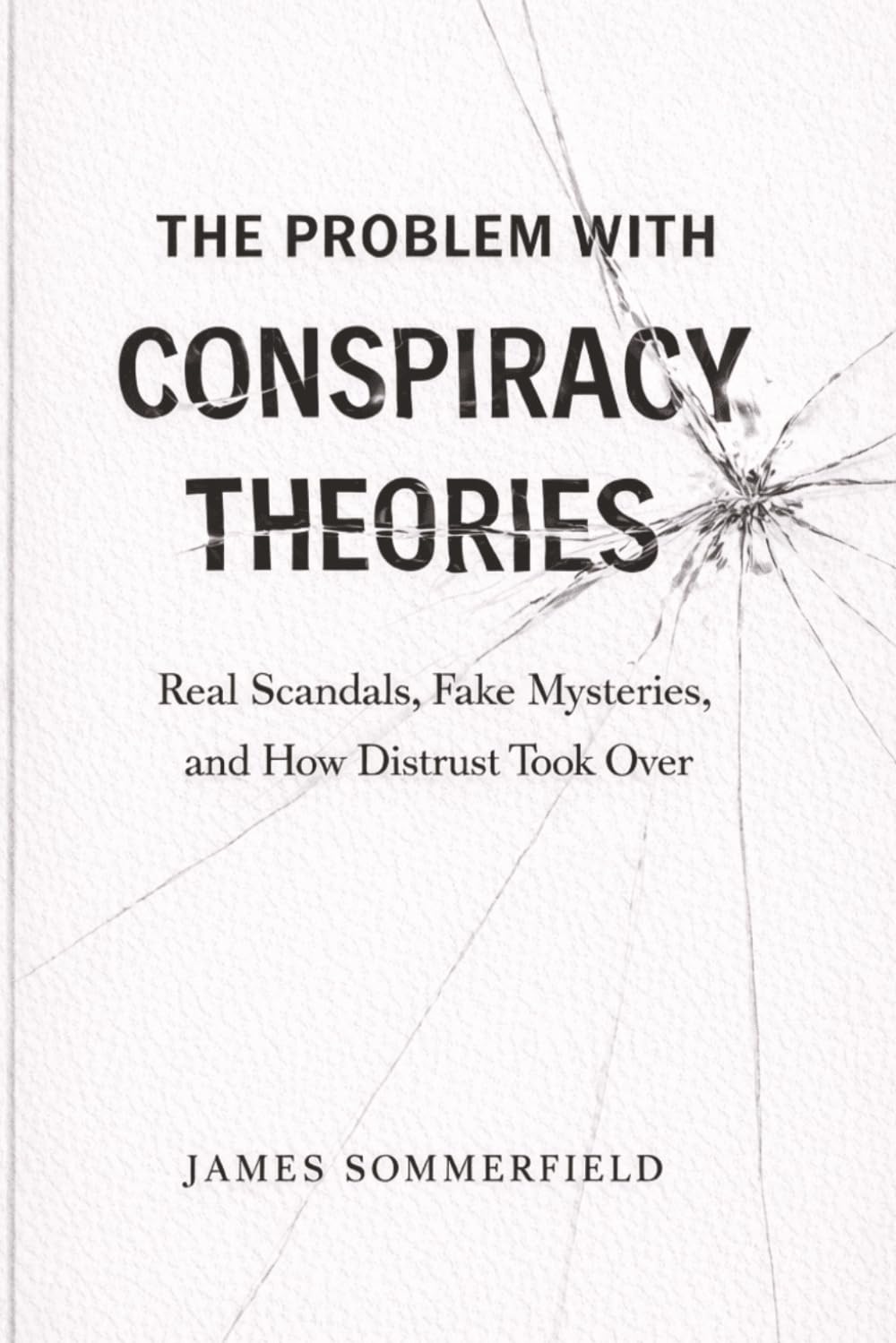 The Problem With Conspiracy Theories: Real Scandals, Fake Mysteries, and How Distrust Took Over