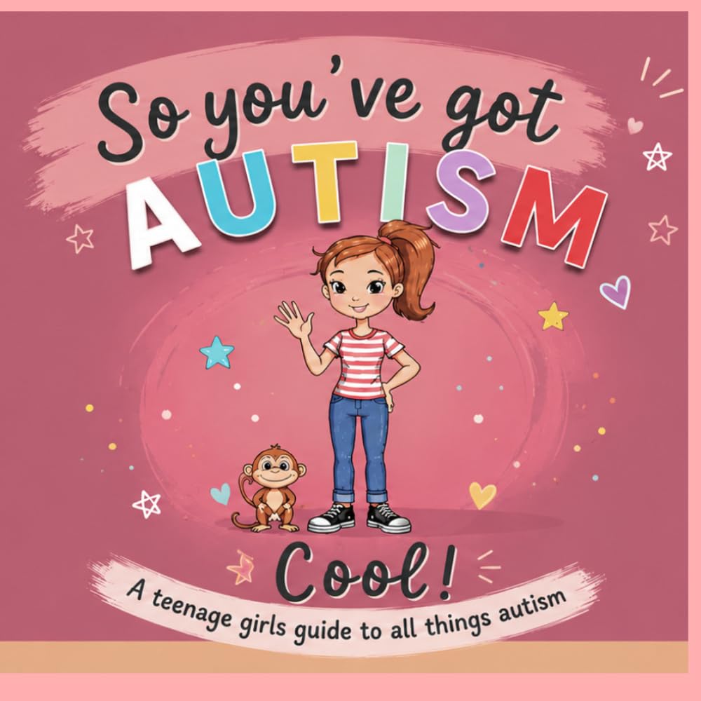 So you have autism. Cool.: A teenage girls guide to autism (Au-some me!)