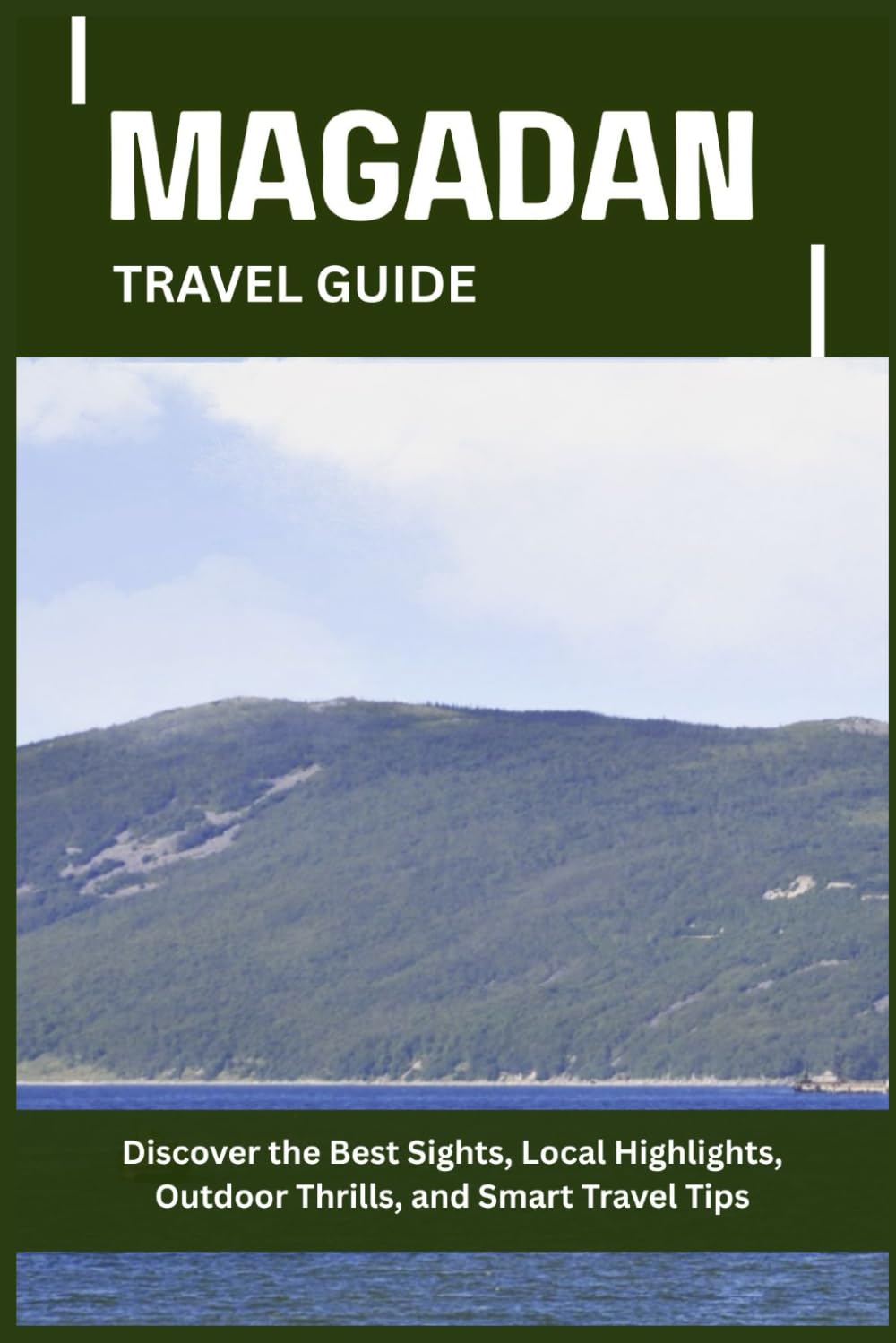 MAGADAN TRAVEL GUIDE: Discover the Best Sights, Local Highlights, Outdoor Thrills, and Smart Travel Tips
