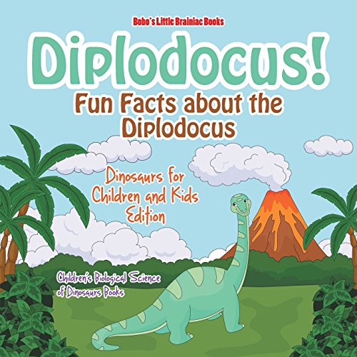 Diplodocus! Fun Facts about the Diplodocus - Dinosaurs for Children and Kids Edition - Children's Biological...