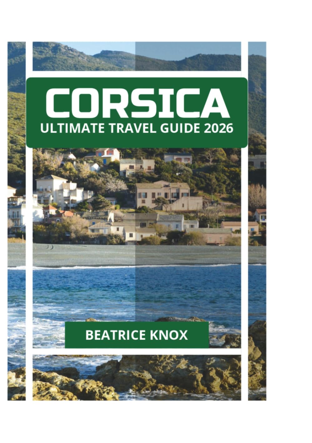 CORSICA ULTIMATE TRAVEL GUIDE 2026