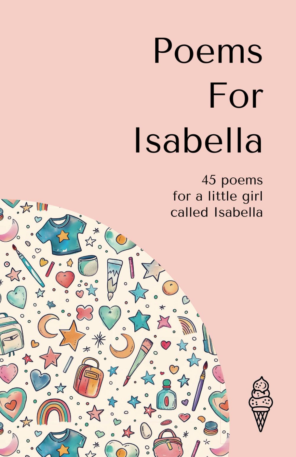 Poems for Isabella: 45 personalised poems for a little girl called Isabella (Personalised Poems for Children)