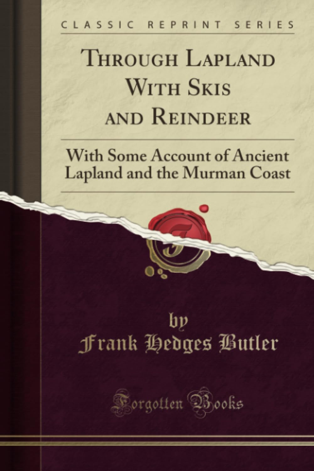 Through Lapland With Skis and Reindeer (Classic Reprint): With Some Account of Ancient Lapland and the Murman Coast: With Some Account of Ancient Lapland and the Murman Coast (Classic Reprint)