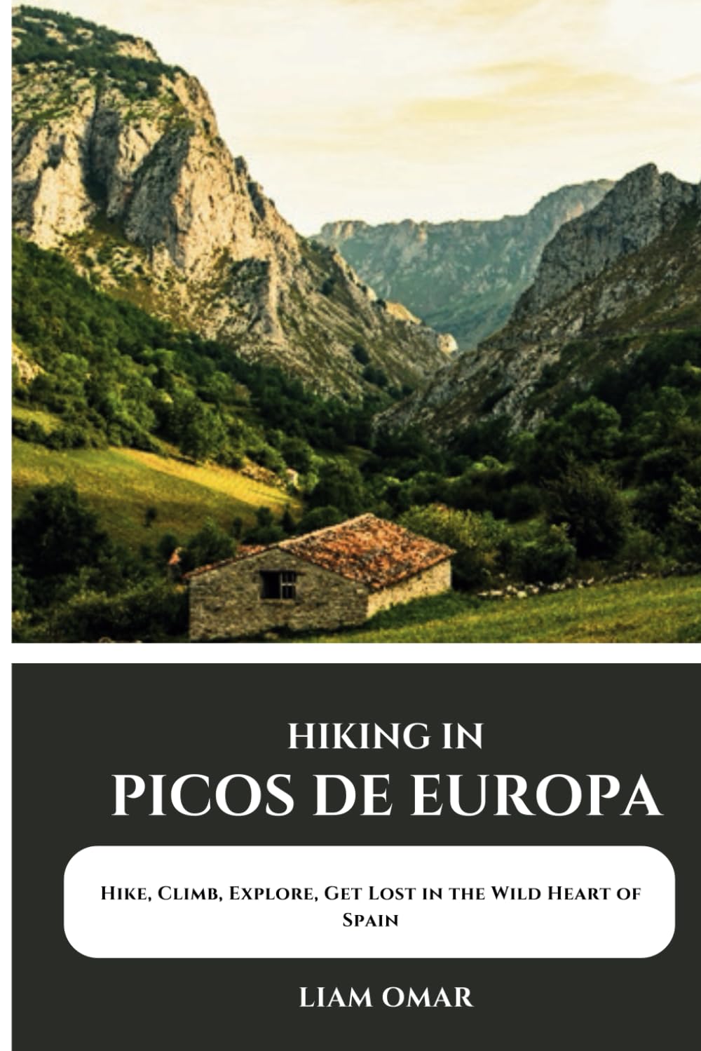 Hiking in Picos de Europa: Hike, Climb, Explore, and Get Lost in the Wild Heart of Spain (Pathfinder Chronicles: The Ultimate Hiking & Adventure Guides)