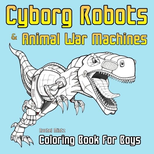 Coloring Book For Boys Robots & Animal War Machines Science