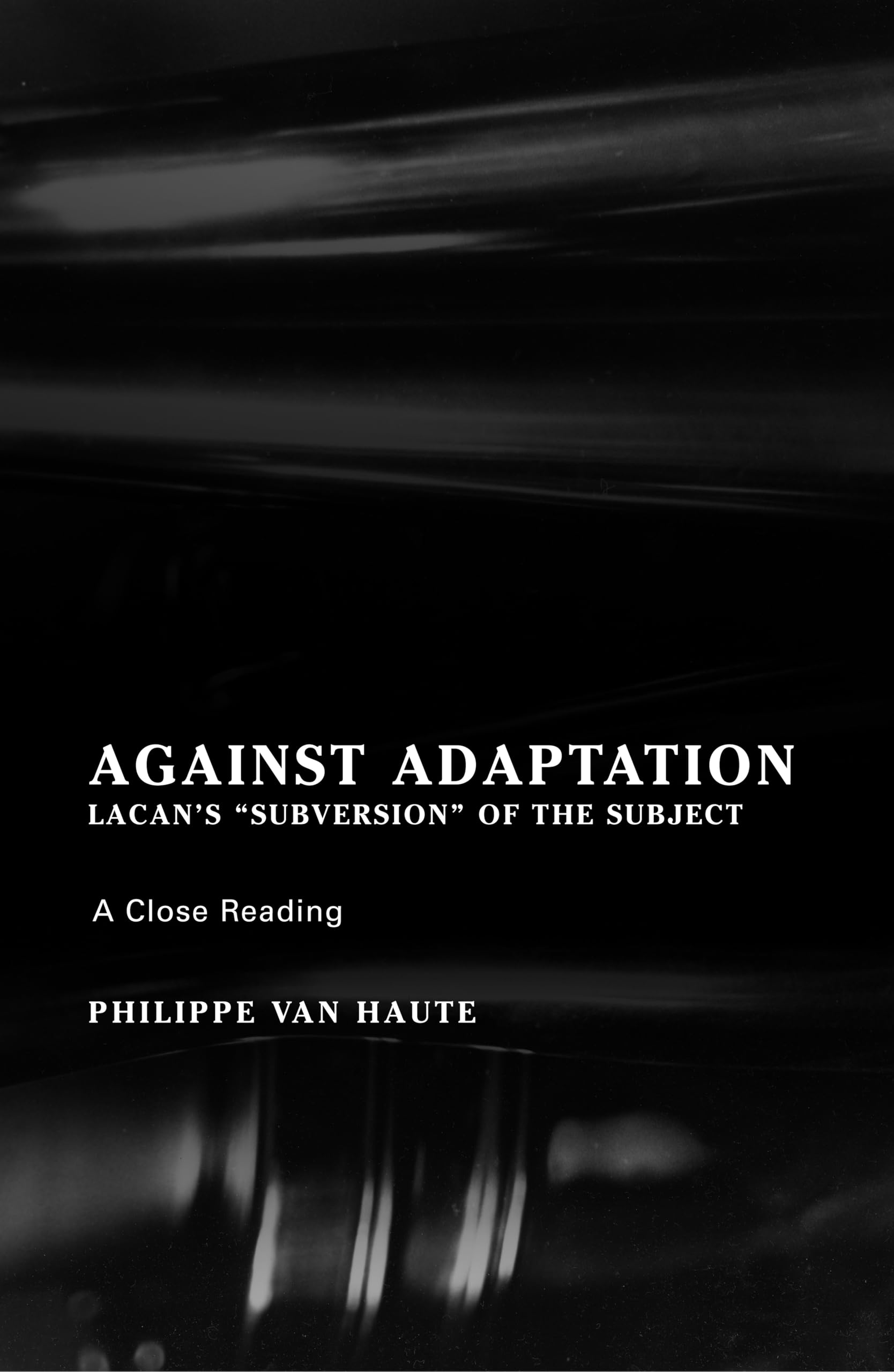 Against Adaptation: Lacan's Subversion of the Subject (Lacanian Clinical Field)