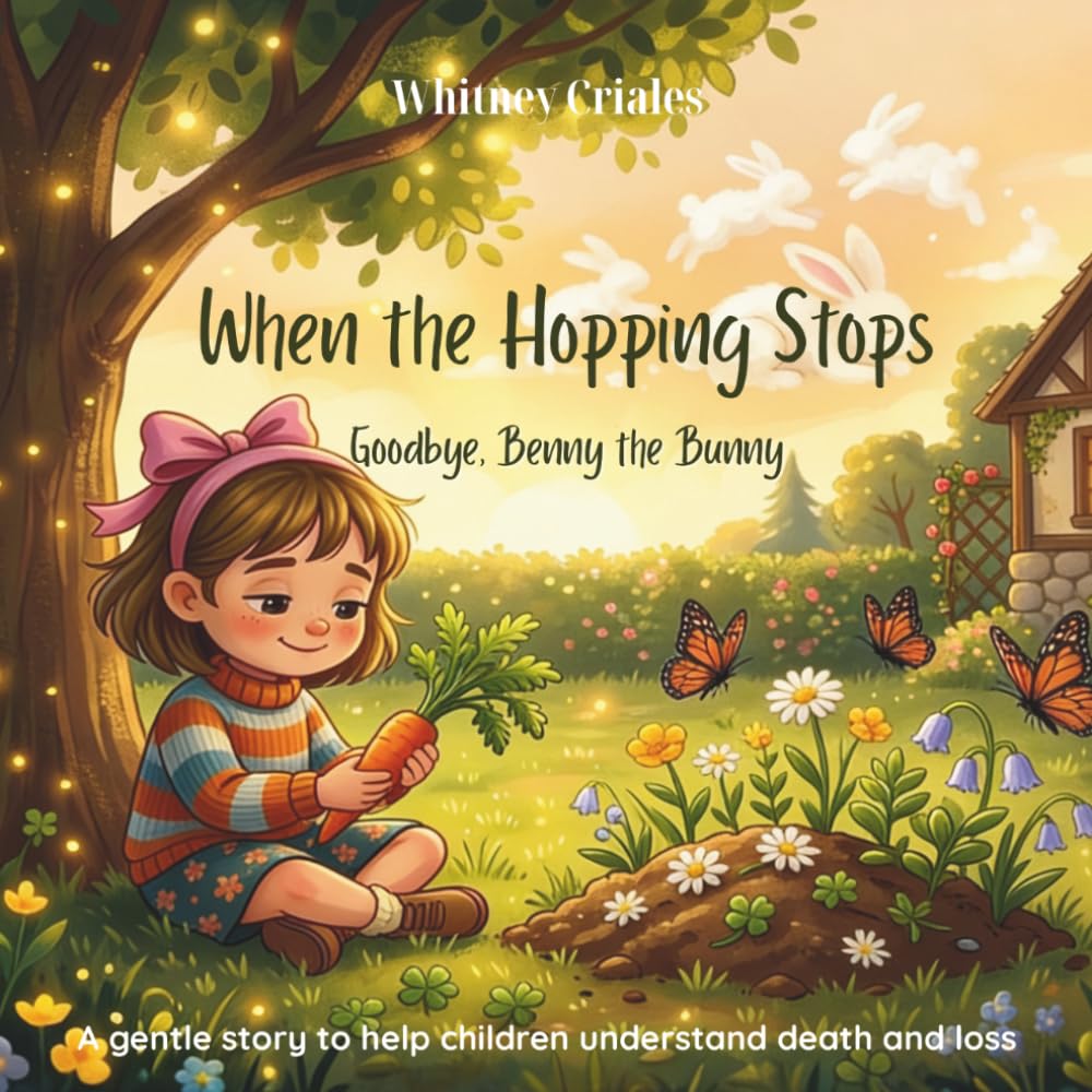 When the Hopping Stops: A Gentle Story About Pet Loss and Grief for Kids (A Social Emotional Learning Resource for Navigating First Goodbye)