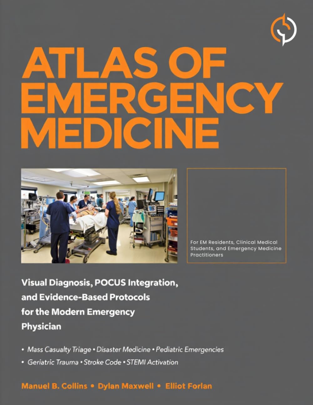 ATLAS OF EMERGENCY MEDICINE: Visual Diagnosis, POCUS Integration, and Evidence-Based Protocols for the Modern Emergency Physician