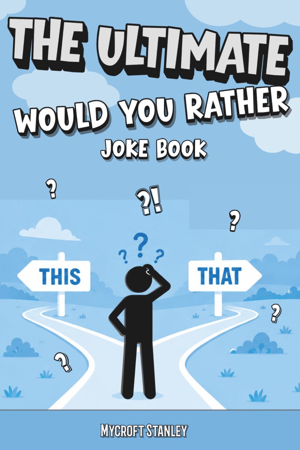 The Ultimate Would You Rather Joke Book For Kids:: 480+ Hilarious, Silly, and Challenging Questions To Make You Laugh and Think