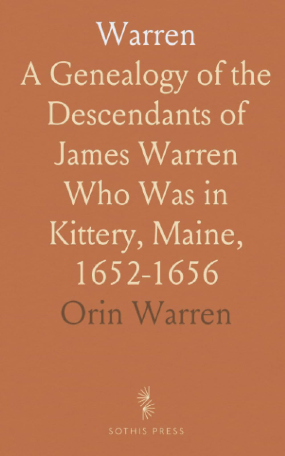Warren: A Genealogy of the Descendants of James Warren Who Was in Kittery, Maine, 1652-1656
