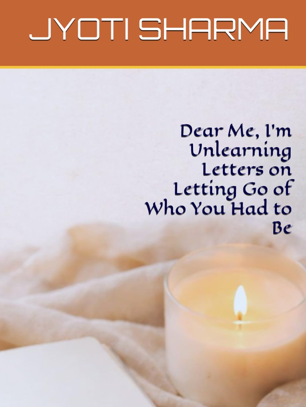 Dear Me, I’m Unlearning Letters on Letting Go of Who You Had to Be (The Quiet Return Series)