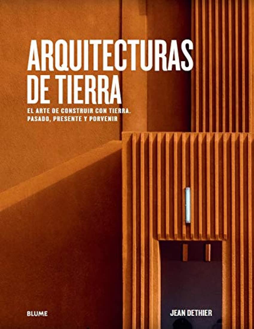 Arquitecturas de Tierra: El arte de construir con tierra. Pasado, presente y porvenir (ARTE HISTORIA)