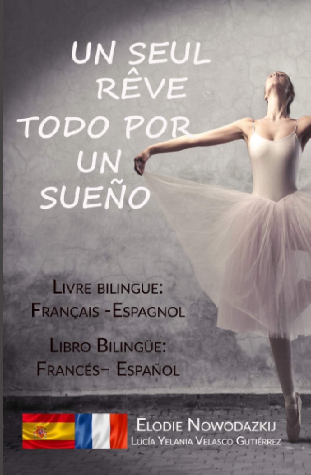 Un seul rêve / Todo por un sueño (livre bilingue: français – espagnol): Libro Bilingüe: Español - Francés