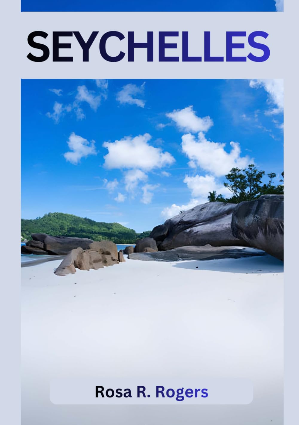 SEYCHELLES GUIDA DI VIAGGIO 2026: Scopri la bellezza, la cultura e l'avventura delle Seychelles