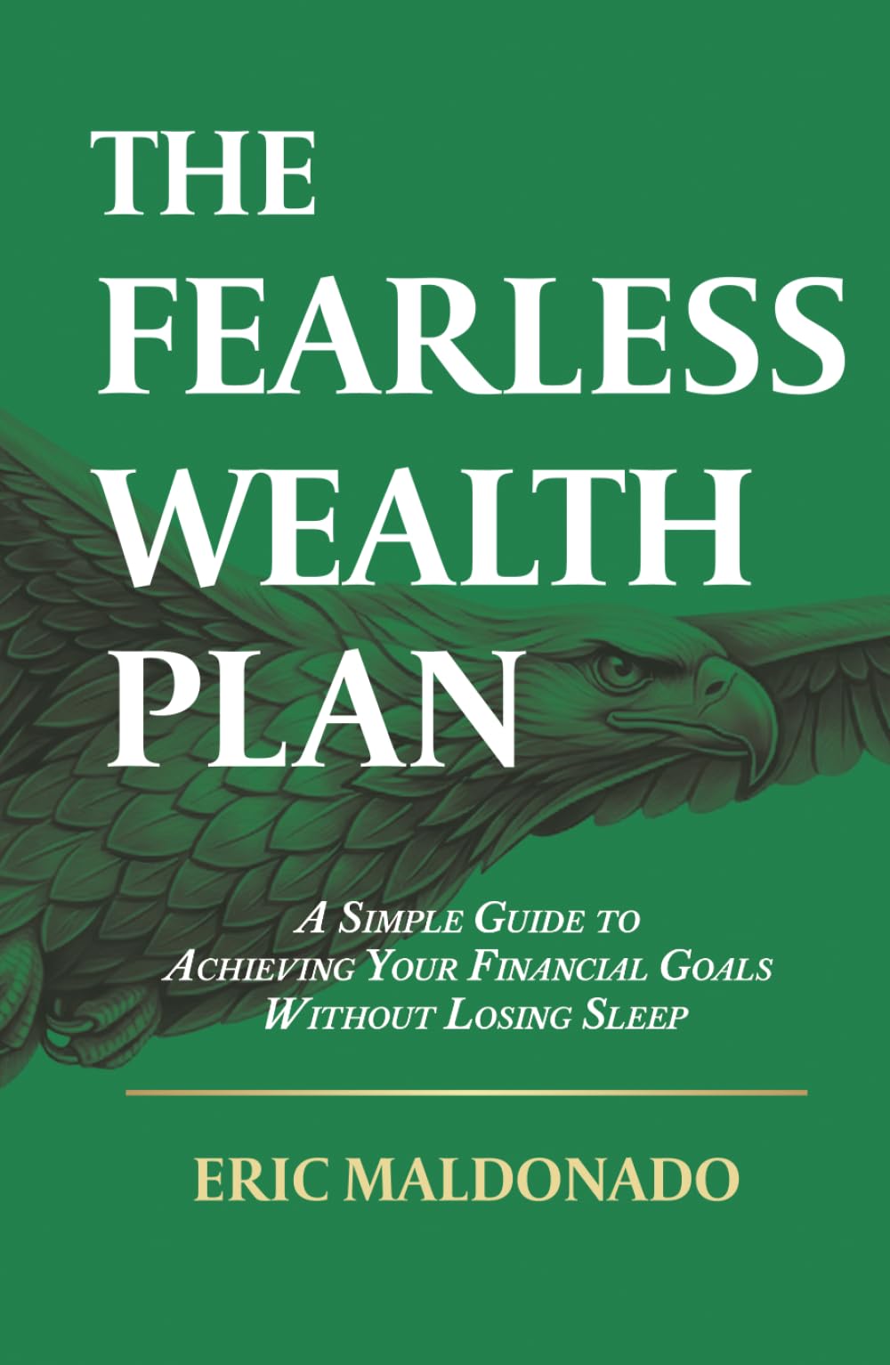 The Fearless Wealth Plan: A Simple Guide to Achieving Your Financial Goals Without Losing Sleep
