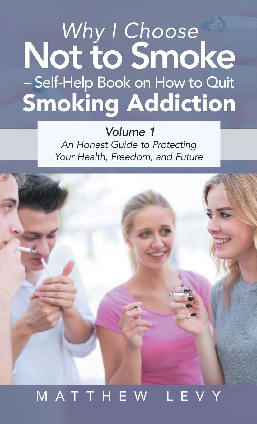 Why I Choose Not to Smoke - Self-Help Book on How to Quit Smoking Addiction: An Honest Guide to Protecting Your Health, Freedom, and Future