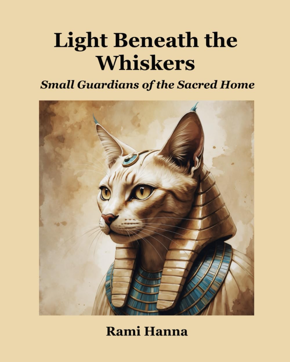 LIGHT BENEATH THE WHISKERS: SMALL GUARDIANS OF THE SACRED HOME (Mystical Tales: Fables for the Inner Journey)