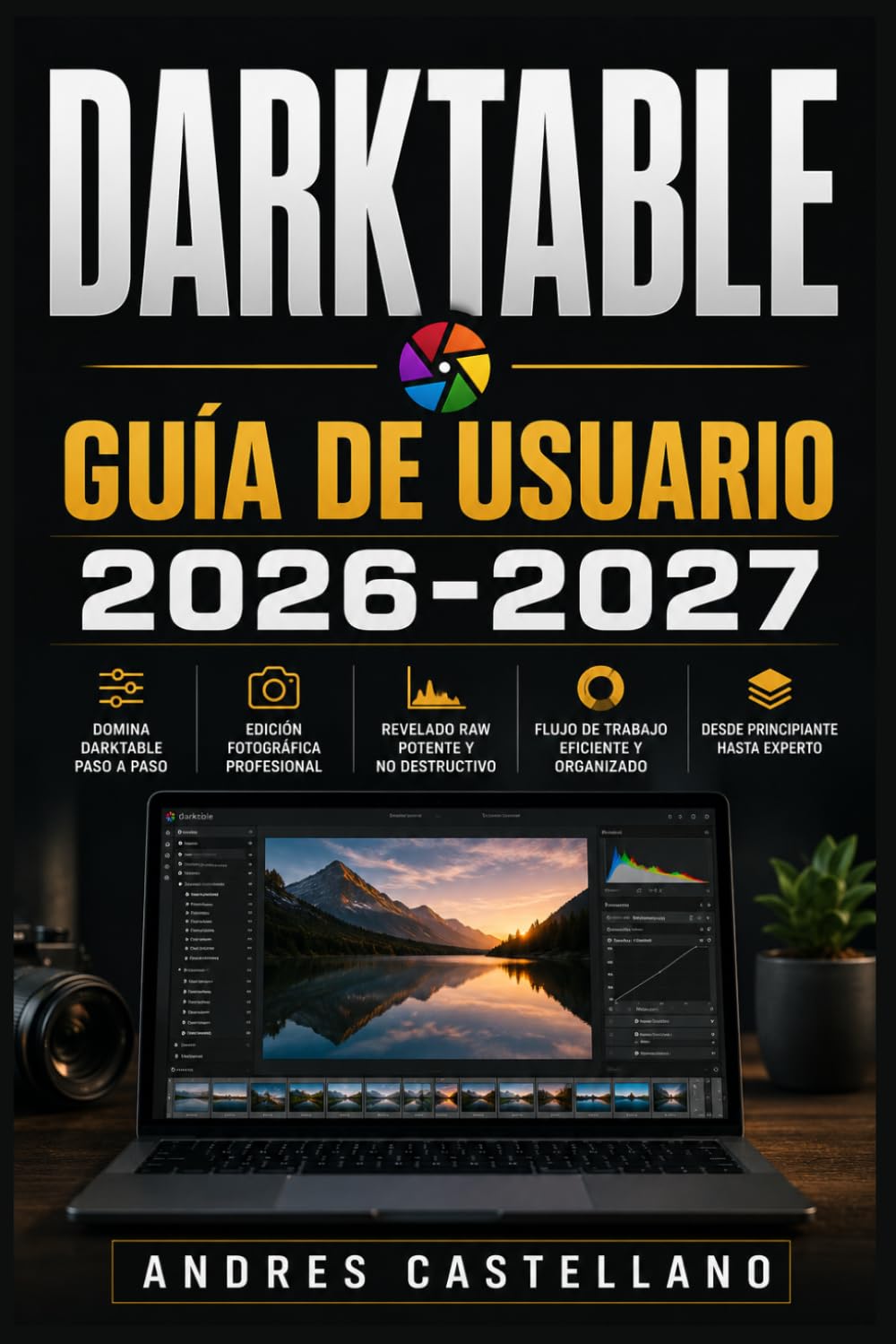 DARKTABLE Guía de Usuario 2026-2027: Domina el Revelado RAW y la Edición Fotográfica Profesional Paso a Paso