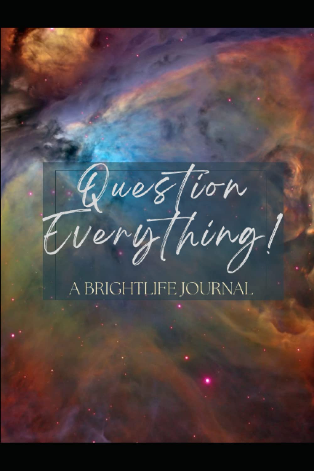 Question Everything! A Brightlife Journal