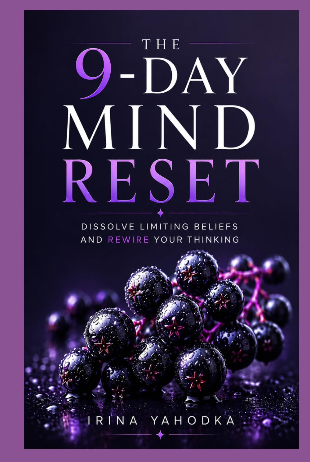 The 9-Day Mind Reset: Dissolve Limiting Beliefs and Rewire Your Thinking (REALITY ARCHITECT)