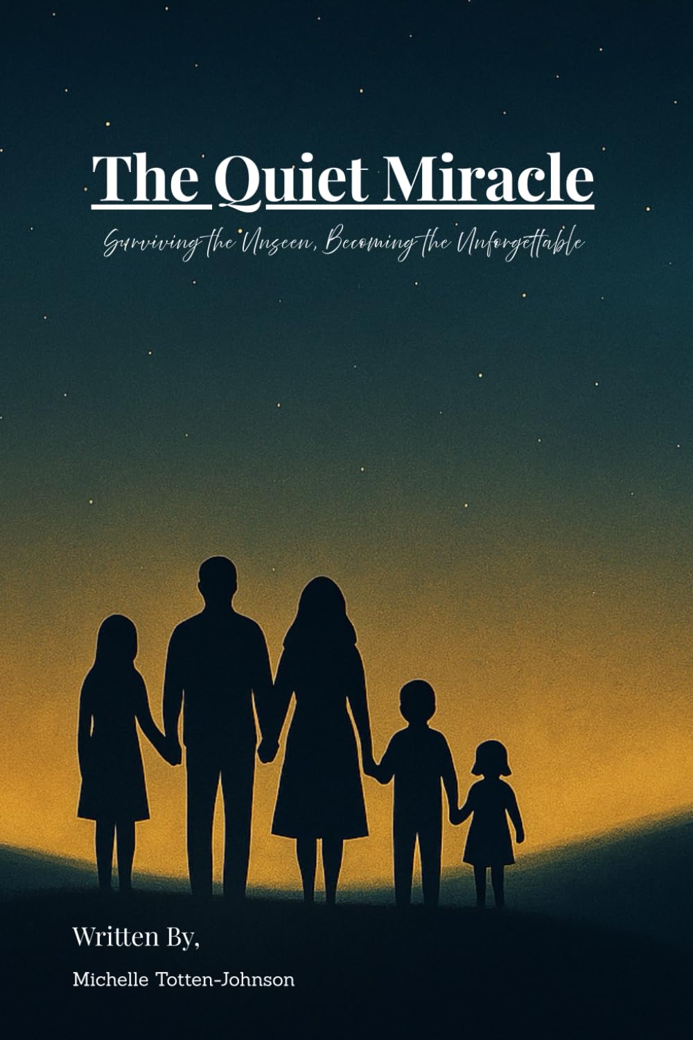 The Quiet Miracle: Surviving the Unseen, Becoming the Unforgettable