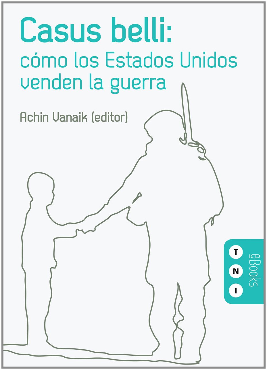 Casus Belli: Cómo los Estados Unidos venden la guerra (Spanish Edition)