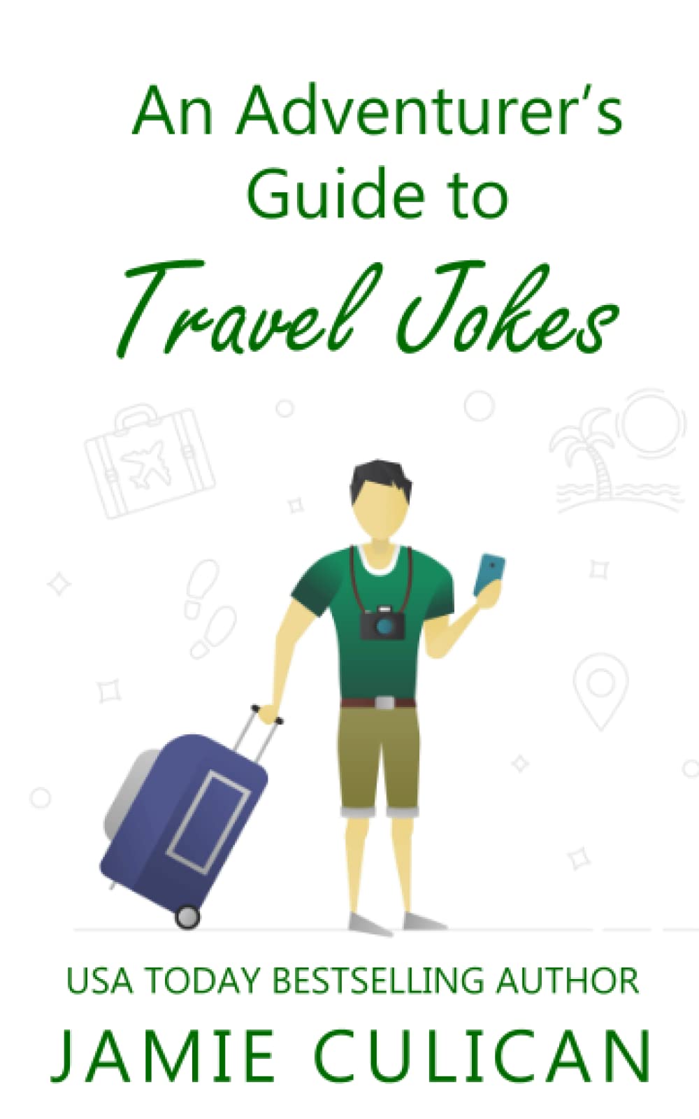 An Adventurers Guide to Travel Jokes: A hilarious collection of 365 travel jokes that will keep you giggling and snorting from January 1st to December 31st