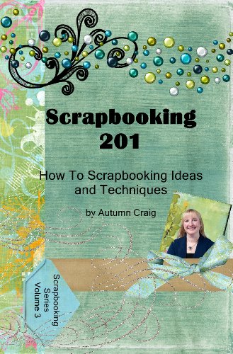 Scrapbooking 201: Scrapbooking Ideas and Techniques