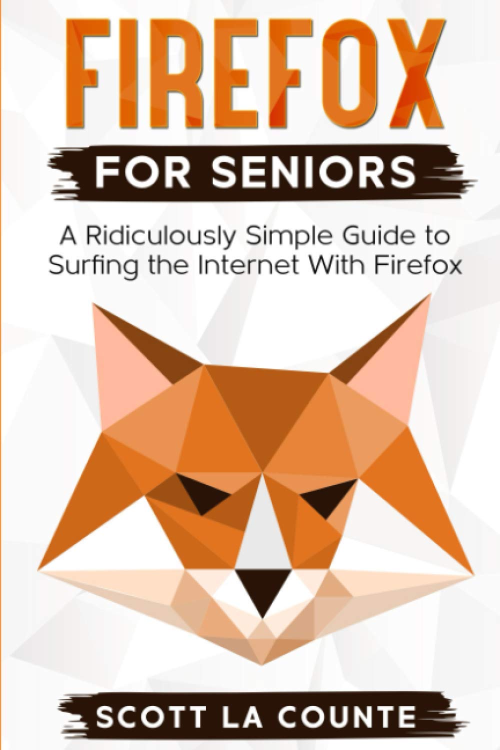Firefox For Seniors: A Ridiculously Simple Guide to Surfing the Internet with Firefox