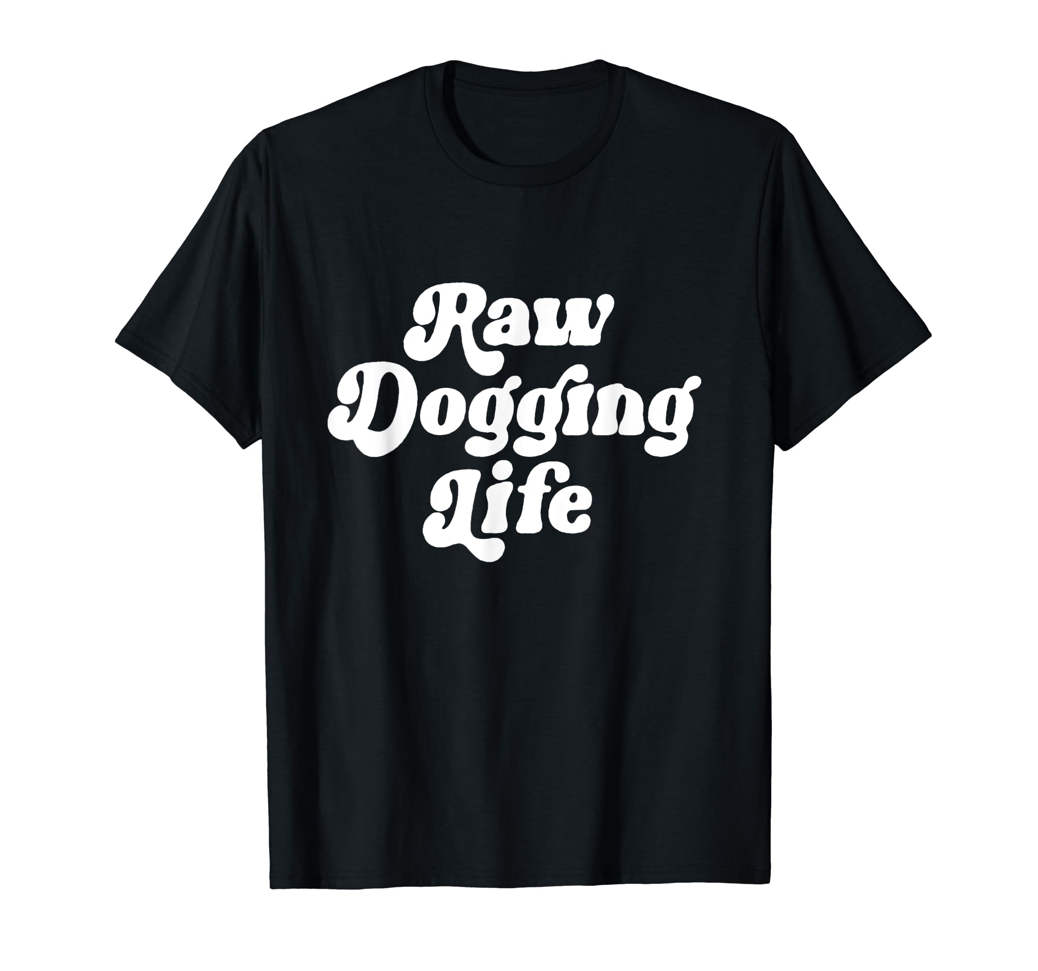 Raw Dogging LifeT-Shirt