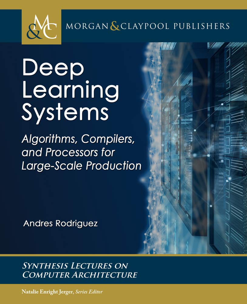 Buy Deep Learning Systems: Algorithms, Compilers, and Processors for Large-Scale Production — BookShops.in