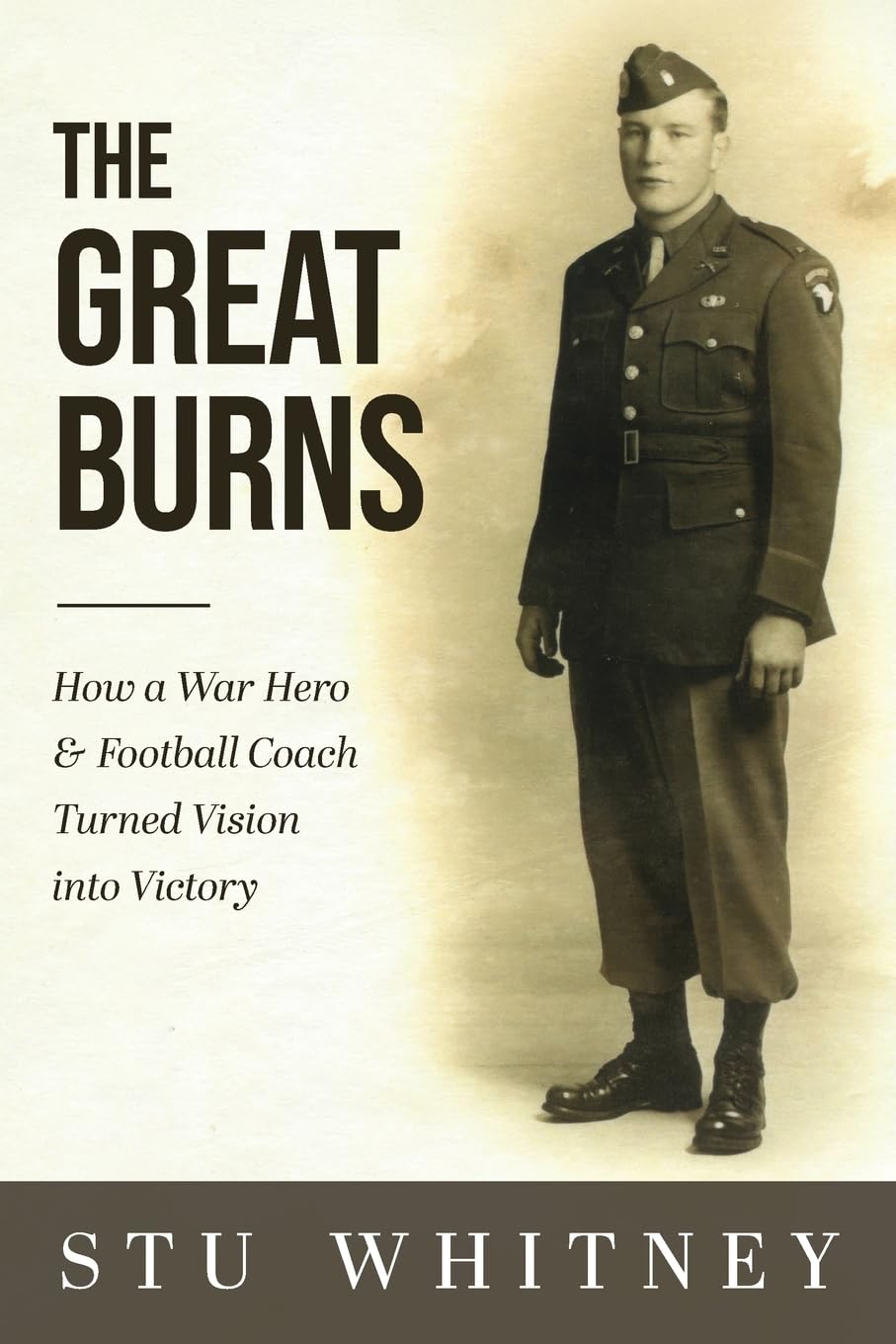The Great Burns: How a War Hero & Football Coach Turned Vision into Victory