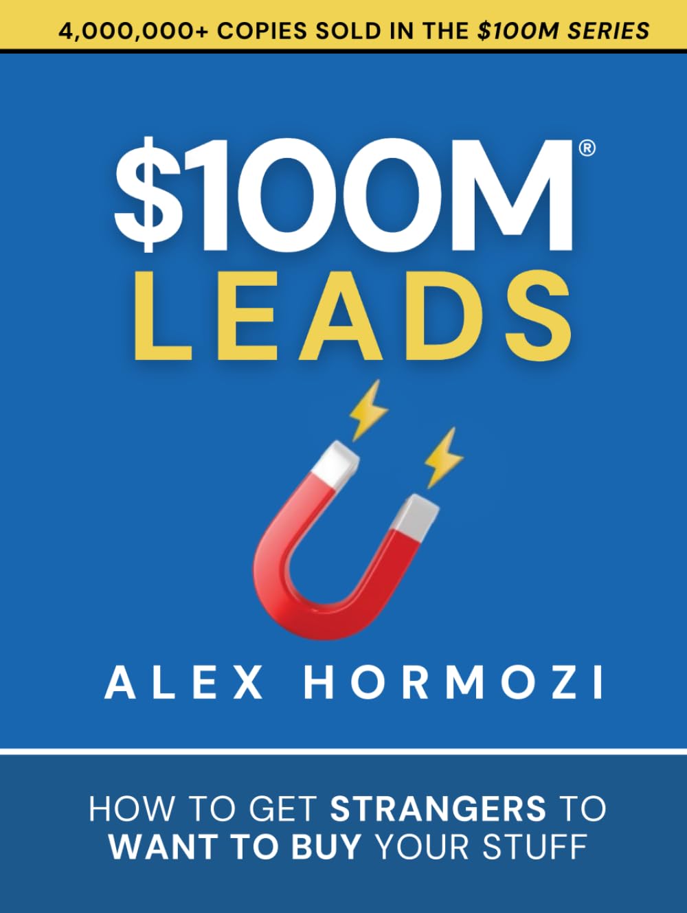 $100M Leads: How to Get Strangers To Want To Buy Your Stuff Hardcover – August 19, 2023