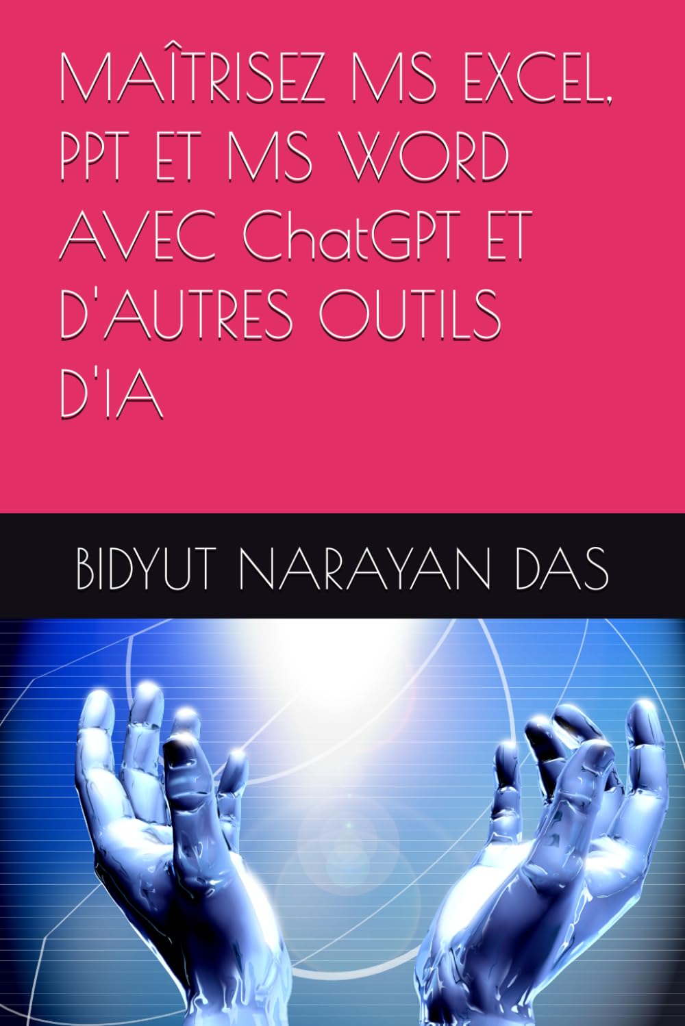 MAÎTRISEZ MS EXCEL, PPT ET MS WORD AVEC ChatGPT ET D'AUTRES OUTILS D'IA (PACK IA POUR VOUS, DE LA MANIÈRE LA PLUS SIMPLE)