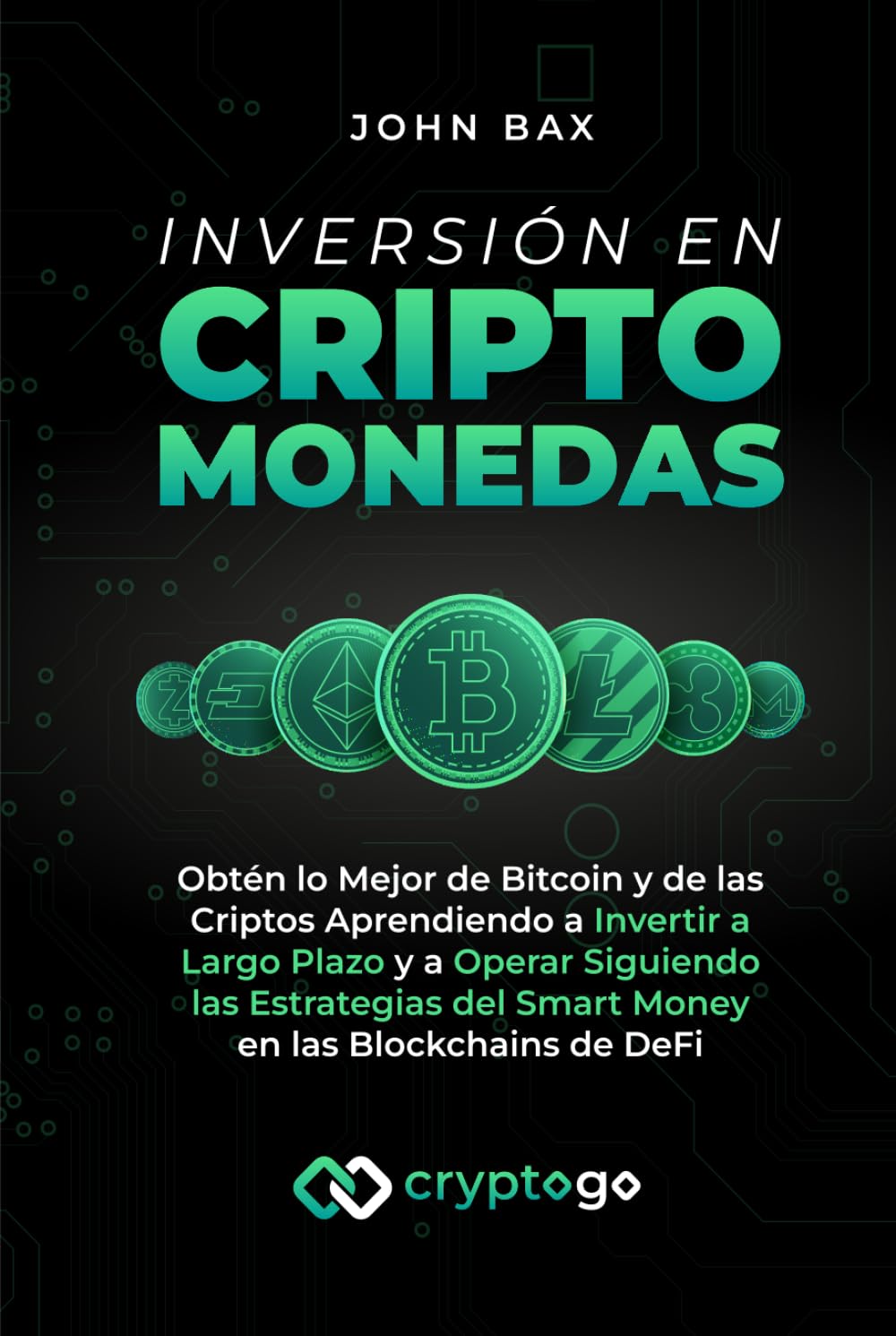 Inversión en Criptomonedas: Obtén lo Mejor de Bitcoin y de las Criptos  Aprendiendo a Invertir a Largo Plazo y a Operar Siguiendo las Estrategias  del Smart Money en las Blockchains de DeFi :
